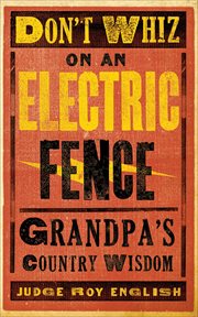 Don't Whiz on an Electric Fence : Grandpa's Country Wisdom cover image cdn