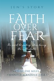 FAITH OVER FEAR : the secret to smiling when facing the unthinkable cover image cdn