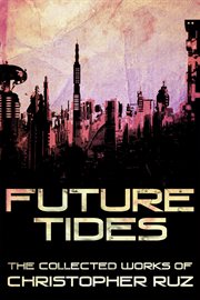 Future tides: the collected works of christopher ruz cover image cdn
