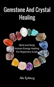Gemstone and crystal healing: mind and body human energy healing for beginners guide ; : the 7 chakras: a beginners guide to your energy system box set collection cover image cdn