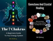 Gemstone and crystal healing: mind and body human energy healing for beginners guide ; : the 7 chakras: a beginners guide to your energy system box set collection cover image cdn