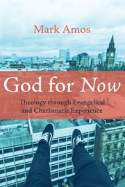God for now : theology through evangelical and charismatic experience cover image cdn