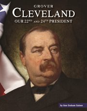 Grover Cleveland : our twenty-second and twenty-fourth president cover image cdn