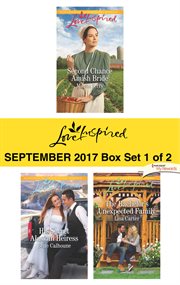 Harlequin love inspired September 2017 : Second chance Amish bride ; His secret Alaskan heiress ; The bachelor's unexpected family. Box set 1 of 2 cover image cdn