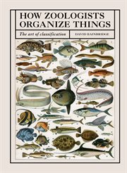 How zoologists organize things : the art of classification cover image cdn