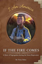 If the fire comes : a story of segregation during the Great Depression cover image cdn