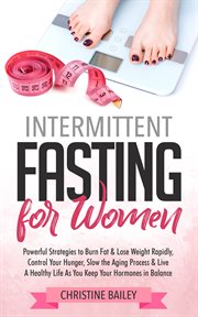 Intermittent fasting for women. Powerful Strategies To Burn Fat & Lose Weight Rapidly, Control Hunger, Slow The Aging Process, & Liv cover image cdn
