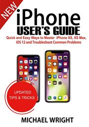Iphone user's guide. Quick And Easy Ways To Master iPhone XS, XS Max, iOS 12 And Troubleshoot Common Problems cover image cdn