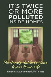 It's twice or more polluted inside homes. The Handy Guide to Your Green Home Life cover image cdn