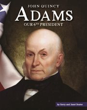 John Quincy Adams : our sixth president cover image cdn