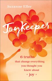 JoyKeeper : 6 truths that change everything you thought you knew about joy cover image cdn