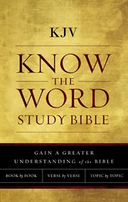 Kjv, know the word study bible. Gain a Greater Understanding of the Bible Book by Book, Verse by Verse, or Topic by Topic cover image cdn