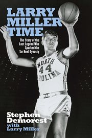 Larry miller time. The Story of the Lost Legend Who Sparked the Tar Heel Dynasty cover image cdn