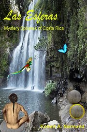 Las esferas. Mystery Spheres of Costa Rica cover image cdn