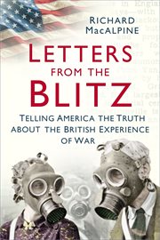 Letters from the Blitz : telling America the truth about the British experience of war cover image cdn