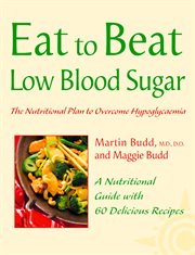 Eat to beat low blood sugar : the nutritional plan to overcome hypoglycaemia, with 60 recipes cover image cdn
