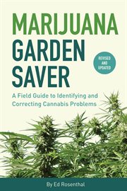 Marijuana garden saver. A Field Guide to Identifying and Correcting Cannabis Problems cover image cdn