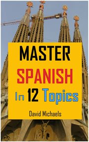 Master spanish in 12 topics: over 170 intermediate words and phrases explained cover image cdn