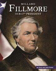 Millard Fillmore : our 13th president cover image cdn