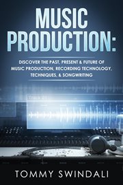 Music production: discover the past, present & future of music production, recording technology, cover image cdn