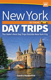 New York day trips by theme : the state's best day trips outside New York City cover image cdn