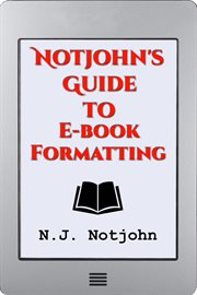 Notjohn's guide to e-book formatting: ten steps to getting your book ready to sell online, digita cover image cdn