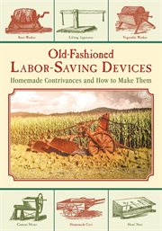 Old-fashioned labor-saving devices : homemade contrivances and how to make them cover image cdn