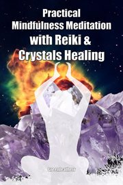 Practical mindfulness meditation with reiki & crystals healing: enhance healing and energy clearing cover image cdn