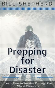 Prepping for disaster: learn how to survive through the worst disasters cover image cdn