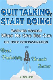 Quit talking, start doing! motivate yourself when no one else can get over procrastination and cover image cdn