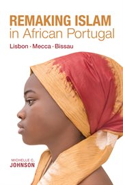 Remaking Islam in African Portugal : Lisbon--Mecca--Bissau cover image cdn
