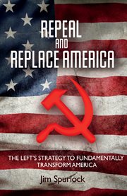 Repeal and replace america. The Left's Strategy to Fundamentally Transform America cover image cdn