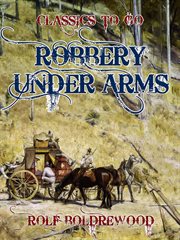 Robbery under arms : a story of life and adventure in the bush and in the goldfields of Australia cover image cdn