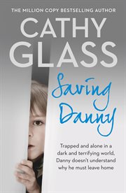 Saving Danny : trapped and alone in a dark and terrifying world, Danny doesn't understand why he must leave home cover image cdn