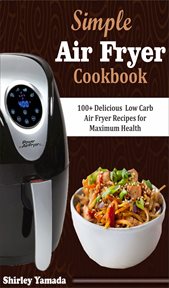 Simple air fryer cookbook. 100+ Delicious Low Carb Air Fryer Recipes for Maximum Health cover image cdn