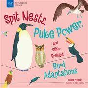 Spit nests, puke power, and other brilliant bird adaptations / Laura Perdew ; illustrated by Katie Mazeika cover image cdn