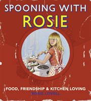 Spooning with Rosie : food, friendship & kitchen loving cover image cdn