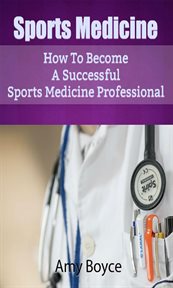 Sports medicine: how to become a successful sports medicine professional cover image cdn