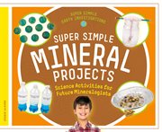 Super Simple Mineral Projects : Science Activities for Future Mineralogists cover image cdn