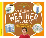 Super Simple Weather Projects : Science Activities for Future Meteorologists cover image cdn