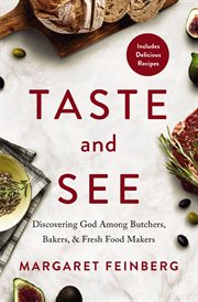 Taste and see : discovering God among butchers, bakers, and fresh food makers cover image cdn