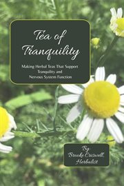 Tea of tranquility: making herbal teas that support tranquility and nervous system function cover image cdn