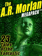 The A. R. Morlan megapack : 23 tales of the fantastic cover image cdn