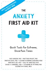 The anxiety first aid kit. Quick Tools for Extreme, Uncertain Times cover image cdn