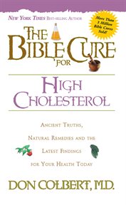 The bible cure for high cholesterol : [ancient truths, natural remedies, and the latest findings for your health today] cover image cdn