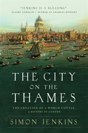 The city on the Thames : the creation of a world capital : a history of London cover image cdn