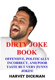 The dirty joke book: offensive, politically incorrect, and poor taste but very funny jokes! (seco cover image cdn