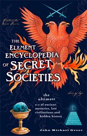 The Element encyclopedia of secret societies : the ultimate A-Z of ancient mysteries, lost civilizations and forgotten wisdom cover image cdn