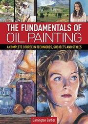 The fundamentals of oil painting : a complete course in techniques, subjects, and styles cover image cdn