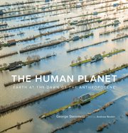 The human planet : Earth at the dawn of the anthropocene cover image cdn